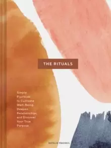 Image of The Rituals : Simple Practices to Cultivate Well-Being, Deepen Relationships, and Discover Your True Purpose