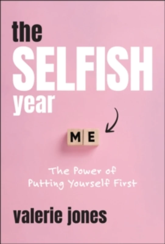 Image of The Selfish Year : The Power of Putting Yourself First Hardback