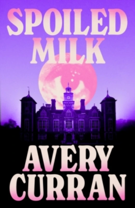 Image of Spoiled Milk : 'A truly impeccable novel' Julia Armfield Hardback