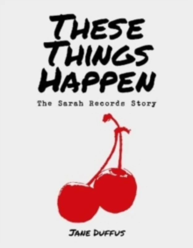 Image of These Things Happen : The Sarah Records Story Hardback