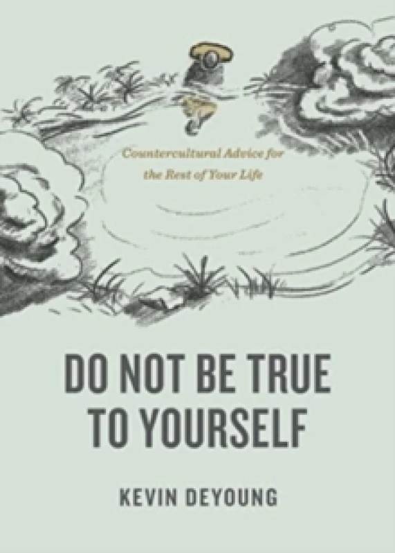 Image of Do Not Be True to Yourself : Countercultural Advice for the Rest of Your Life Paperback / softback