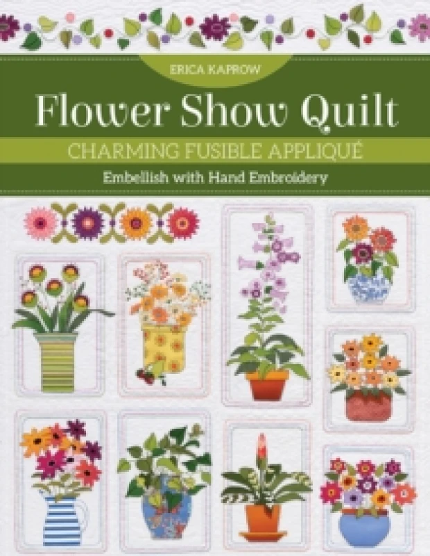 Image of Flower Show Quilt : Charming Fusible Applique; Embellish with Hand Embroidery Paperback / softback