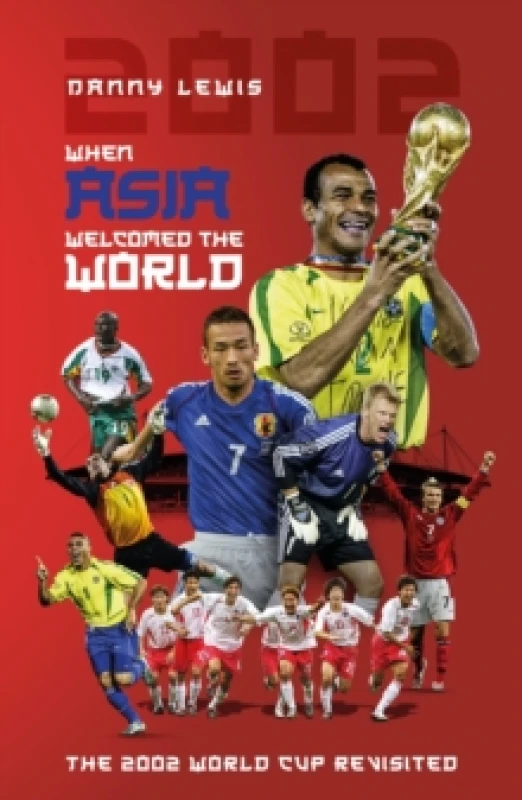 Image of When Asia Welcomed The World : The 2002 World Cup Revisited Paperback / softback