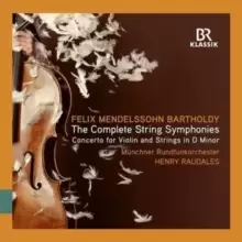 Image of Felix Mendelssohn Bartholdy: The Complete String Symphonies: Concerto for Violin and Strings in D Minor