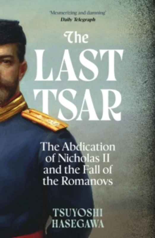 Image of The Last Tsar : The Abdication of Nicholas II and the Fall of the Romanovs Paperback / softback