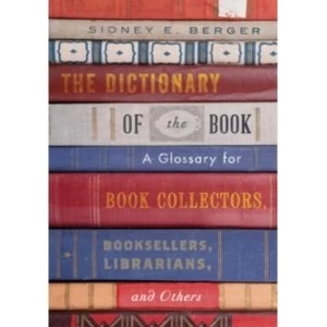 Image of The Dictionary of the Book : A Glossary for Book Collectors, Booksellers, Librarians, and Others