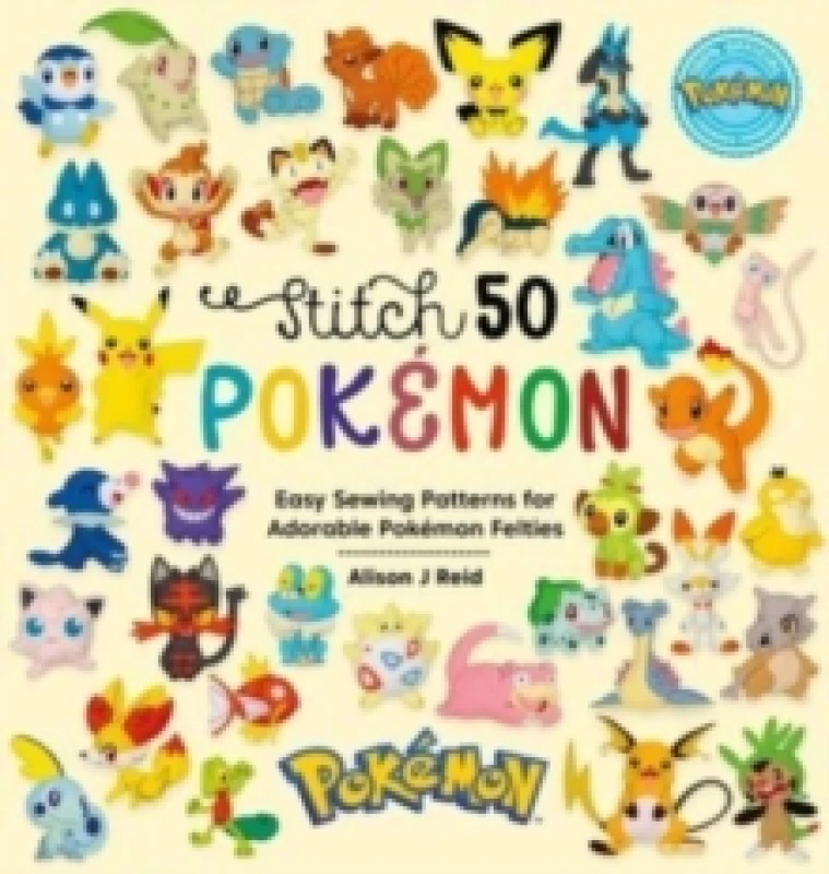 Image of Stitch 50 PokeMon : Easy Sewing Patterns for Adorable PokeMon Felties Hardback