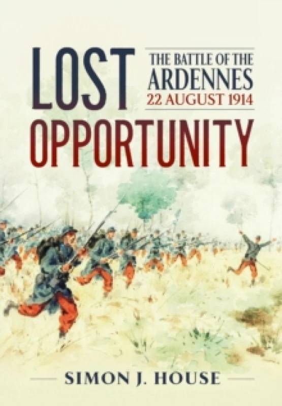 Image of Lost Opportunity : The Battle of the Ardennes 22 August 1914 Paperback / softback