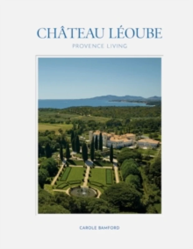 Image of Chateau Leoube : Provence Living Hardback