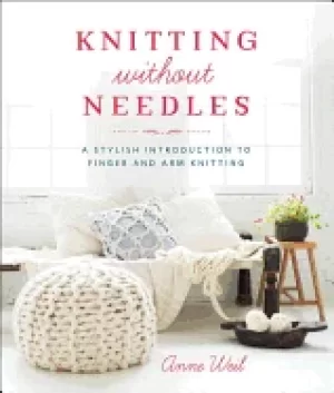 Image of knitting without needles a stylish introduction to finger and arm knitting
