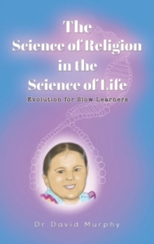 Image of The Science of Religion in the Science of Life : Evolution for Slow Learners Hardback