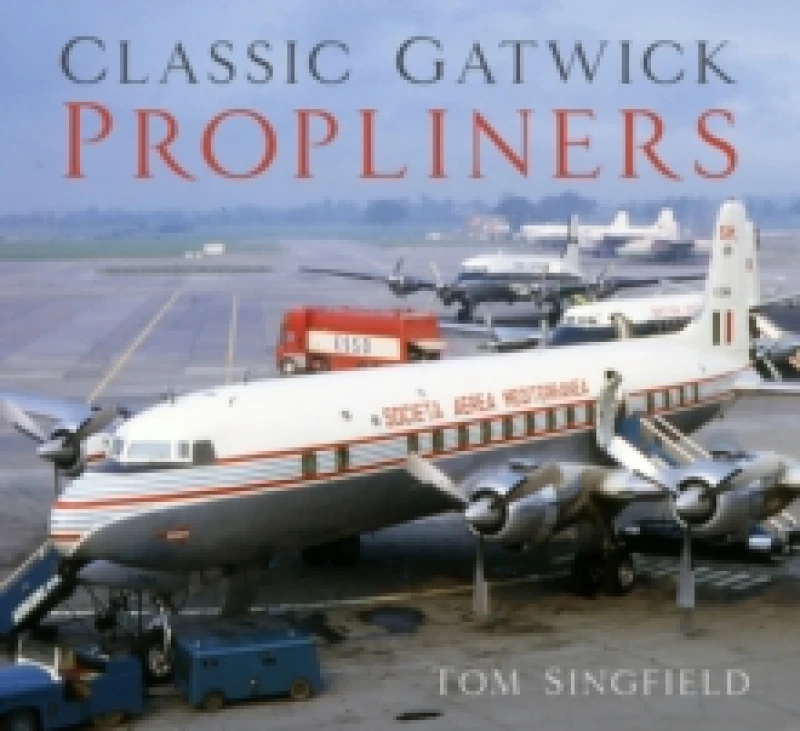 Image of Classic Gatwick Propliners. Paperback. By Tom Singfield Books