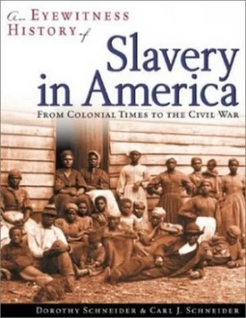Image of An Eyewitness History of Slavery in America by Dorothy Schneider and Carl J Schneider Paperback