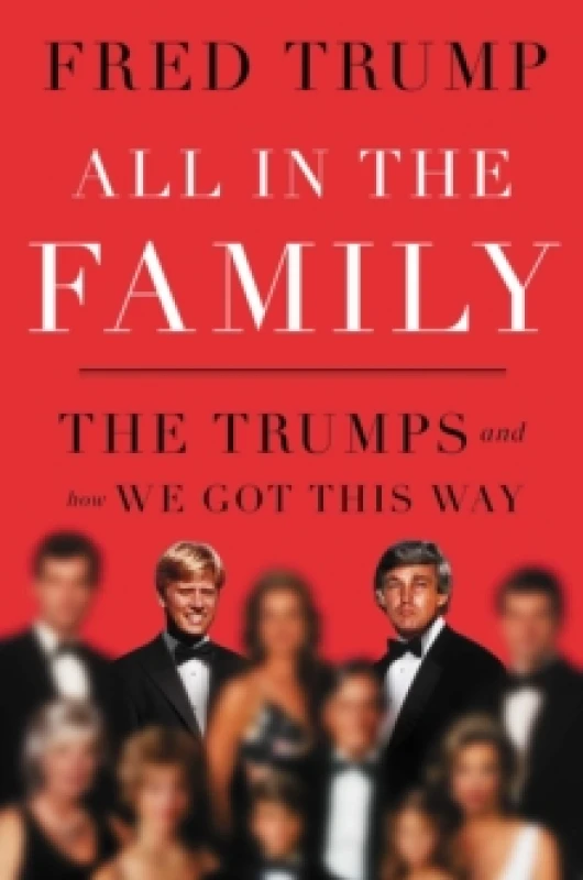 Image of All in the Family : The Trumps and How We Got This Way Hardback