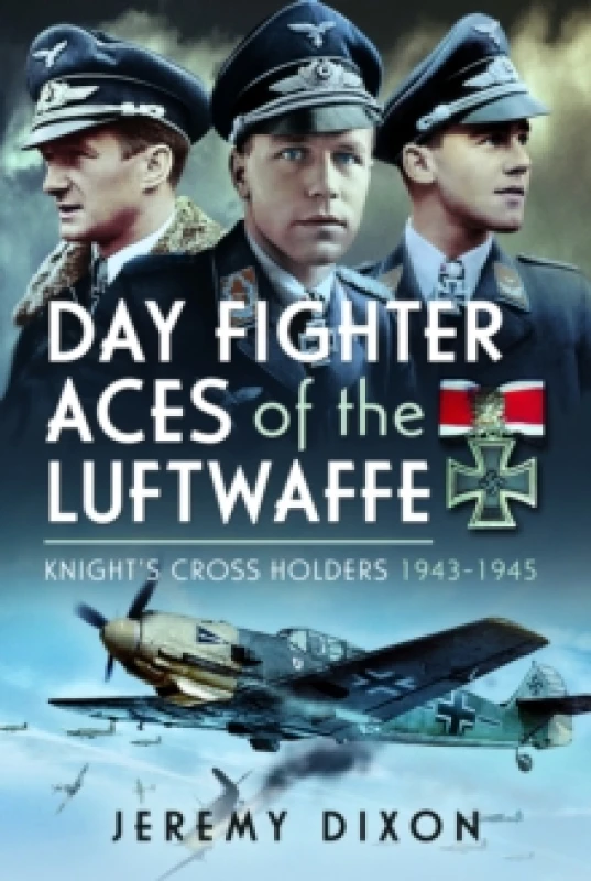 Image of Day Fighter Aces of the Luftwaffe : Knight's Cross Holders 1943-1945 Hardback