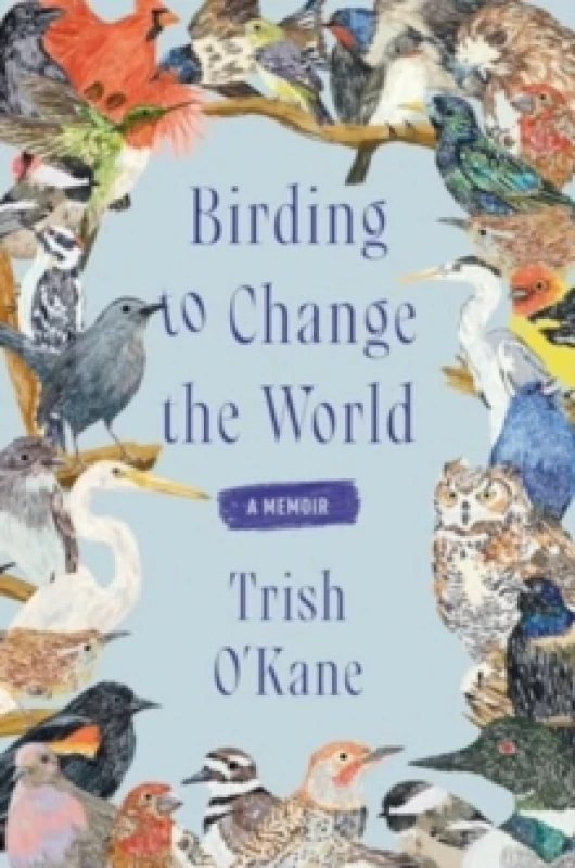 Image of Birding to Change the World. Paperback. By Trish OKane Books