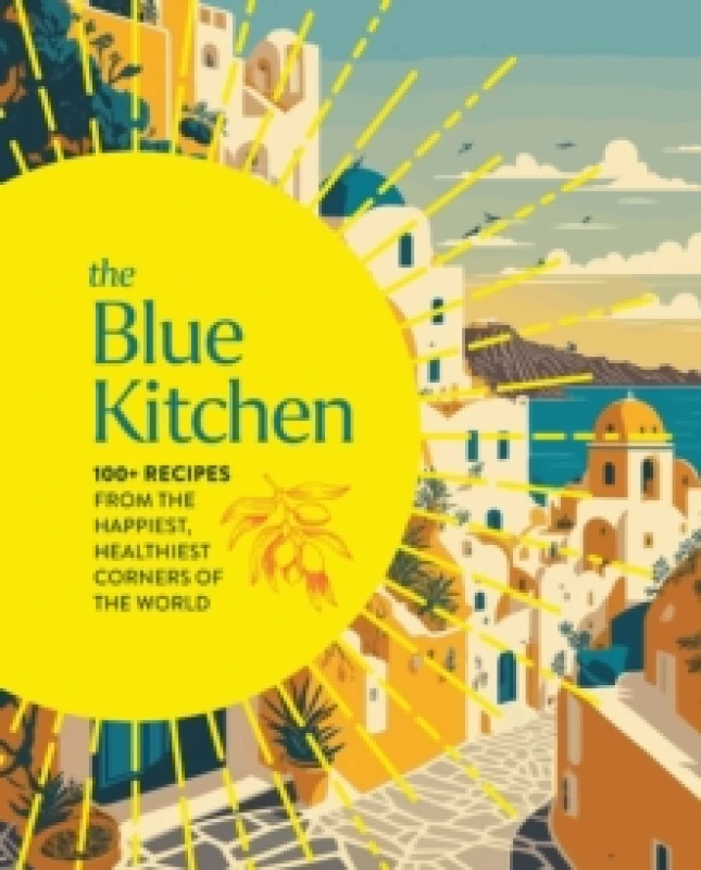 Image of The Blue Kitchen : 100+ Recipes from the Happiest, Healthiest Corners of the World Hardback