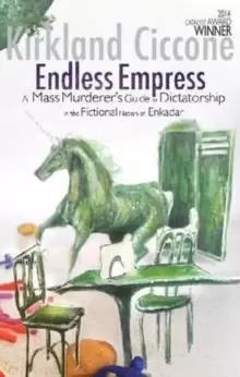 Image of Endless Empress : A Mass Murderer's Guide to Dictatorship in the Fictional Nation of Enkadar
