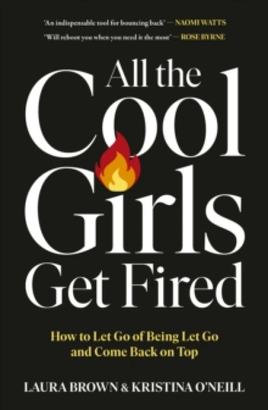 Image of All the Cool Girls Get Fired : How to Let Go of Being Let Go and Come Back on Top Paperback / softback
