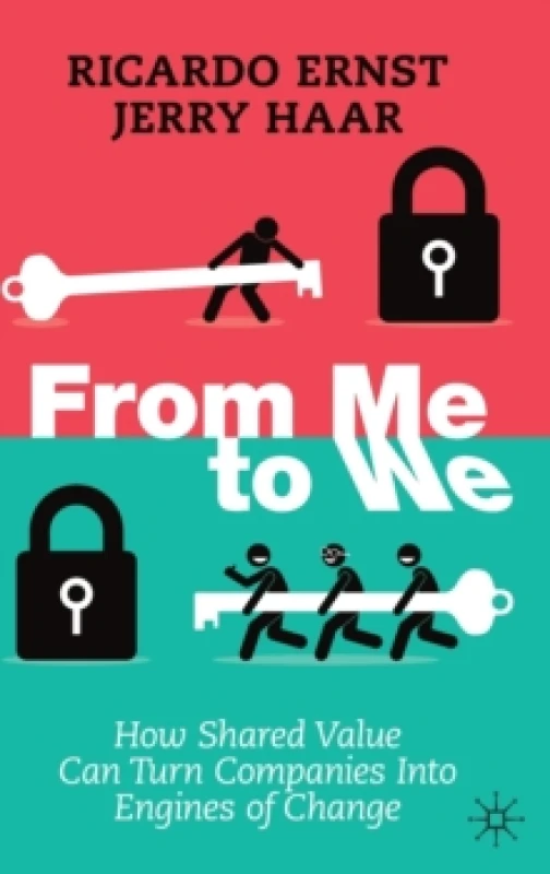 Image of From Me to We : How Shared Value Can Turn Companies Into Engines of Change Hardback