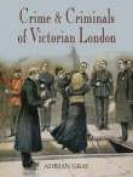 Image of Crime and Criminals of Victorian London by Adrian Gray Paperback