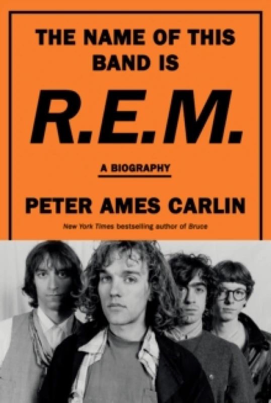 Image of The Name of This Band Is R.E.M. Hardback. By Peter Ames Carlin Books