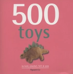 Image of 500 Toys to Knit Crochet Felt and Sew by Nguyen Le Hardback
