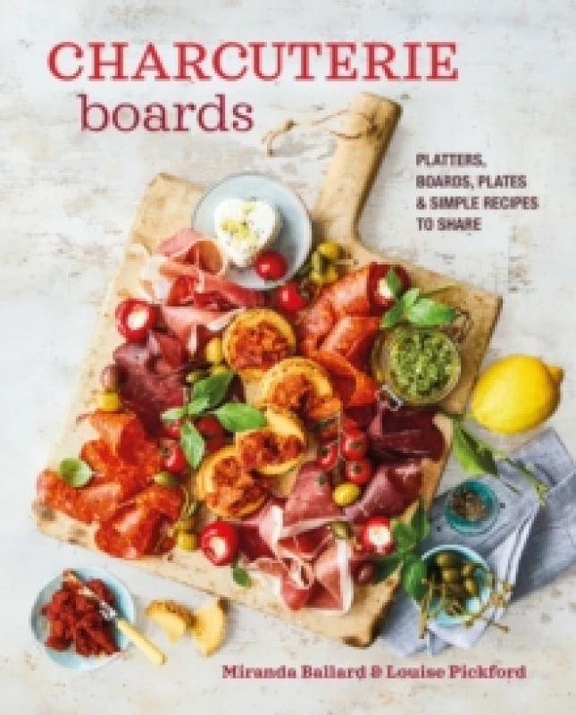 Image of Charcuterie Boards : Platters, Boards, Plates and Simple Recipes to Share Hardback