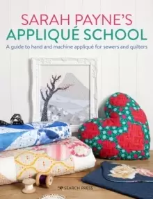 Image of Sarah Payne's Applique School : A Guide to Hand and Machine Applique for Sewers and Quilters