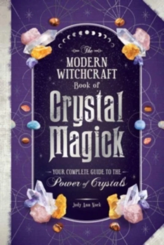 Image of The Modern Witchcraft Book of Crystal Magick : Your Complete Guide to the Power of Crystals Hardback