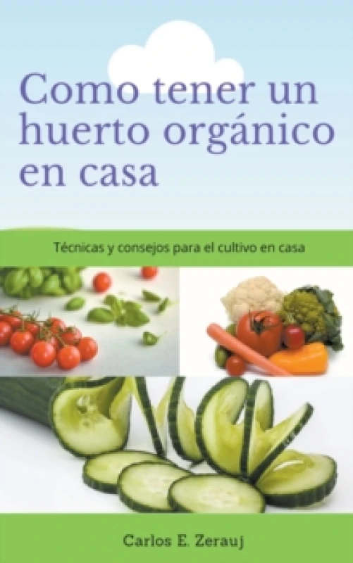 Image of Como tener un huerto organico en casa Tecnicas y consejos para el cultivo en casa Paperback / softback
