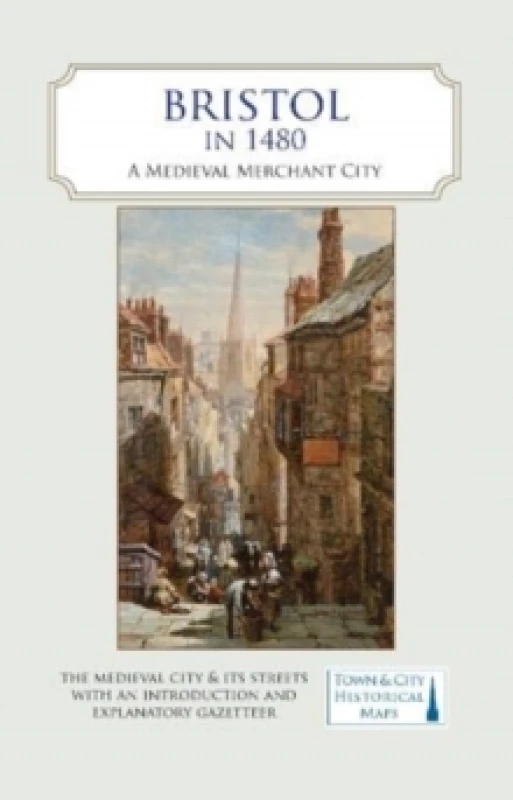 Image of Bristol in 1480. By Giles Darkes, Helen Fulton Books