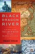 Image of black dragon river a journey down the amur river between russia and china