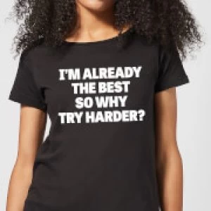 Image of Im Already the Best so Why Try Harder Womens T-Shirt - Black - 5XL