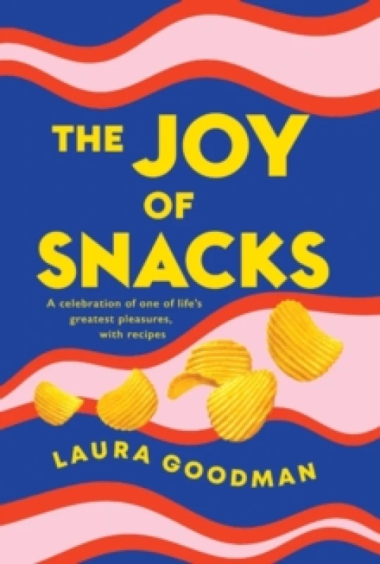 Image of The Joy of Snacks : A celebration of one of life's greatest pleasures, with recipes Paperback / softback