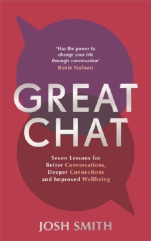Image of Great Chat : Seven Lessons for Better Conversations, Deeper Connections and Improved Wellbeing Hardback