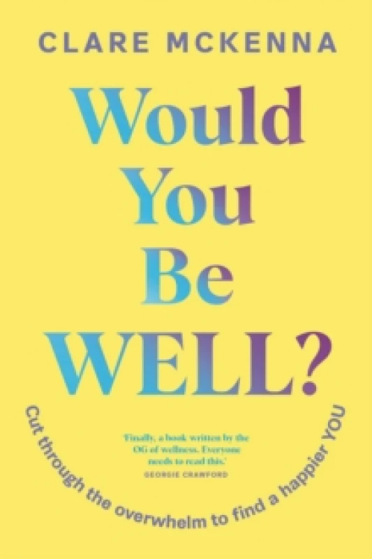 Image of Would You Be Well? Cut Through the Overwhelm to Find a Happier You Paperback / softback