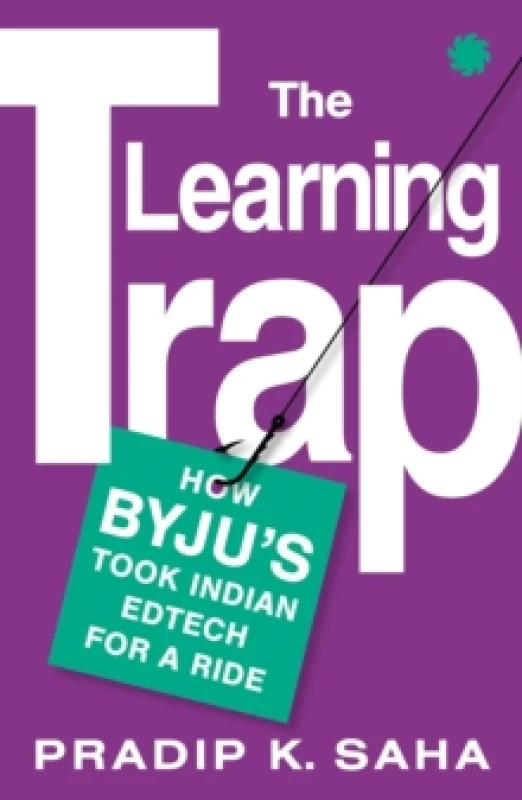 Image of The Learning Trap : How ByjuS Took Indian Edtech For A Ride Paperback / softback