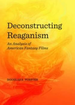 Image of Deconstructing Reaganism by Douglas E. Forster Hardback