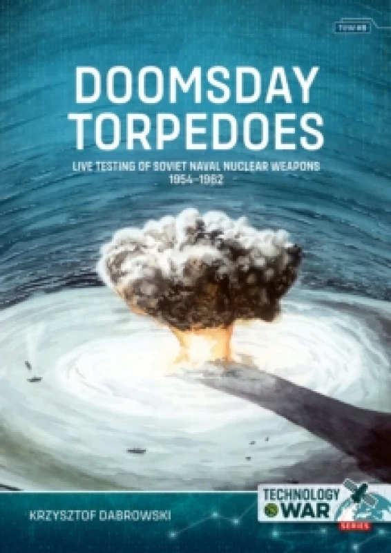 Image of Doomsday Torpedoes : Live Testing of Soviet Naval Nuclear Weapons, 1954-1962 Paperback / softback