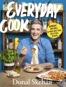 Image of Everyday Cook : Vibrant Recipes, Simple Methods, Delicious Dishes