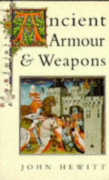 Image of Ancient Armour and Weapons by John Hewitt Paperback