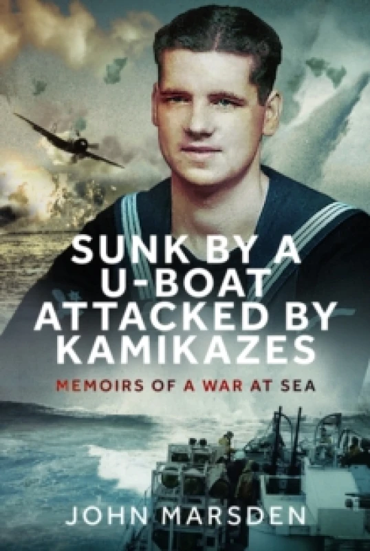 Image of Sunk by a U-Boat, Attacked by Kamikazes. Hardback. By John Marsden Books