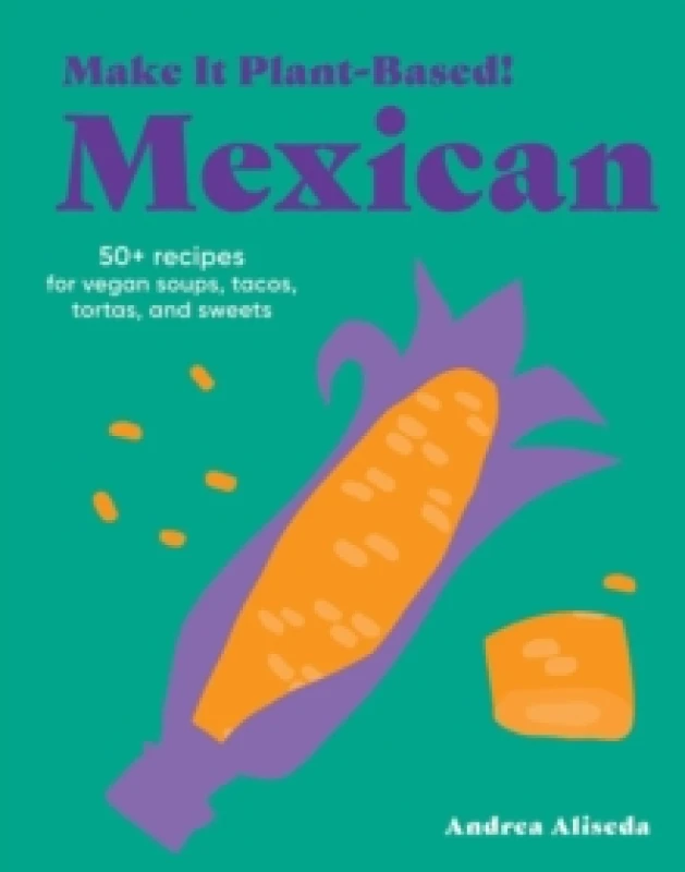 Image of Make It Plant-Based! Mexican : A Cookbook Hardback