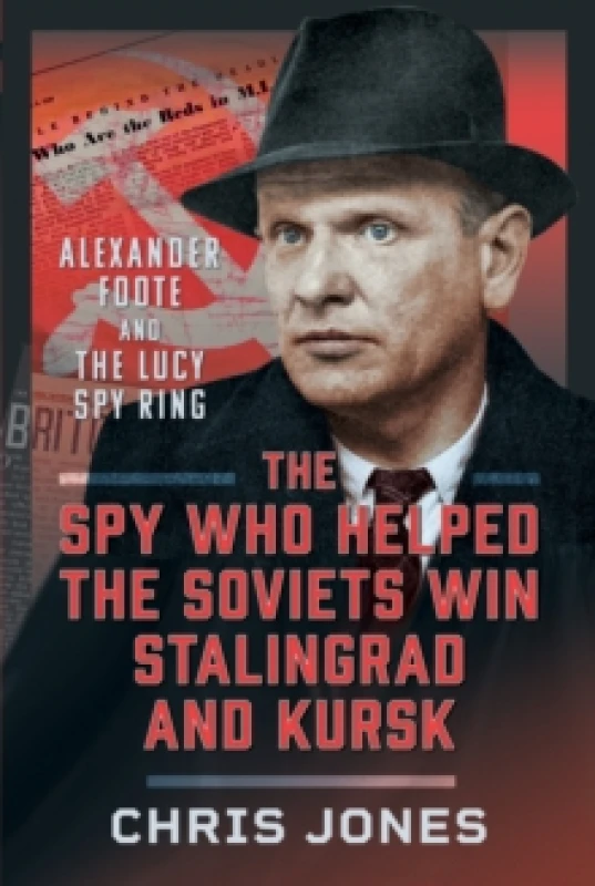 Image of The Spy Who Helped the Soviets Win Stalingrad and Kursk. Hardback. By Chris Jones Books