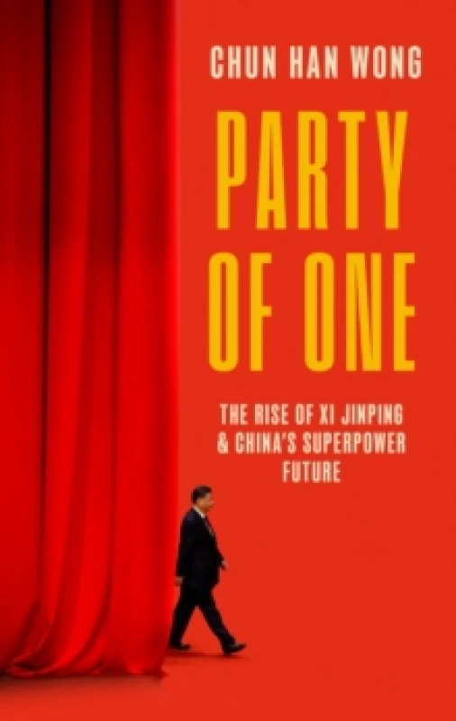 Image of Party of One : The Rise of Xi Jinping and China's Superpower Future Hardback