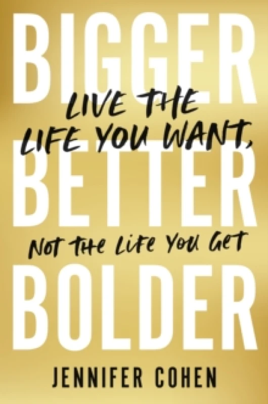 Image of Bigger, Better, Bolder : Live the Life You Want, Not the Life You Get Paperback / softback