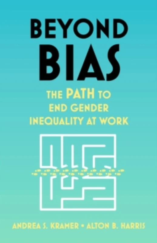 Image of Beyond Bias : How to Fix the System, Not the Symptoms, of Gender Inequality at Work Hardback