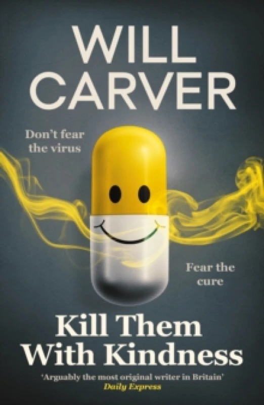 Image of Kill Them with Kindness : The explosive, darkly funny new thriller from cult bestselling author Will Carver Paperback / softback