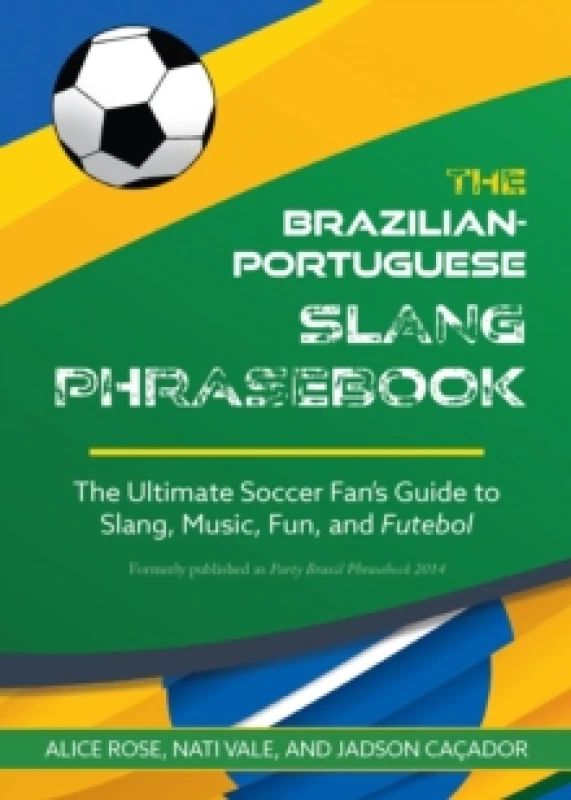 Image of The Brazilian-portuguese Slang Phrasebook : The Ultimate Soccer Fan's Guide to Slang, Music, Fun and Futebol Paperback / softback
